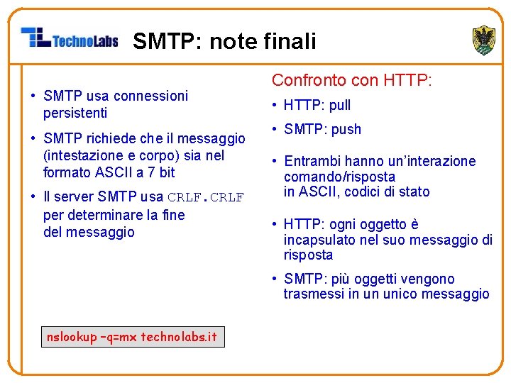 SMTP: note finali • SMTP usa connessioni persistenti • SMTP richiede che il messaggio