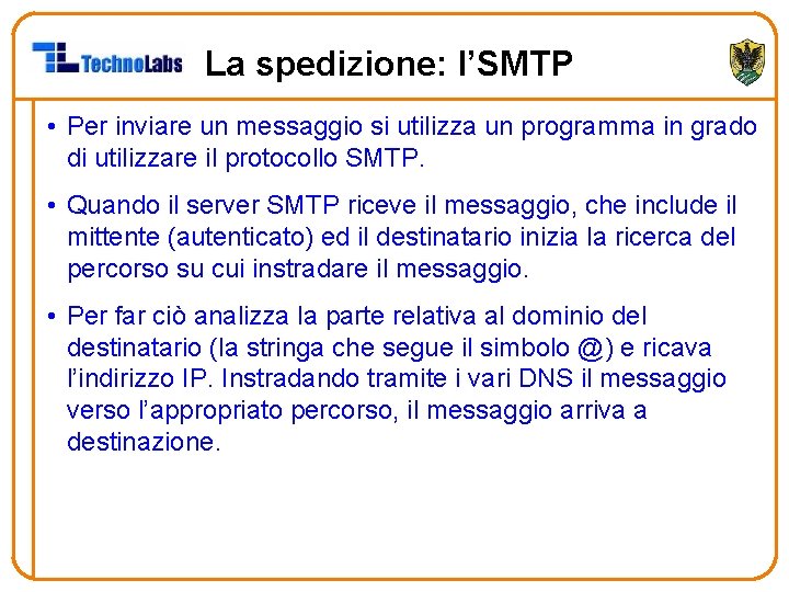 La spedizione: l’SMTP • Per inviare un messaggio si utilizza un programma in grado