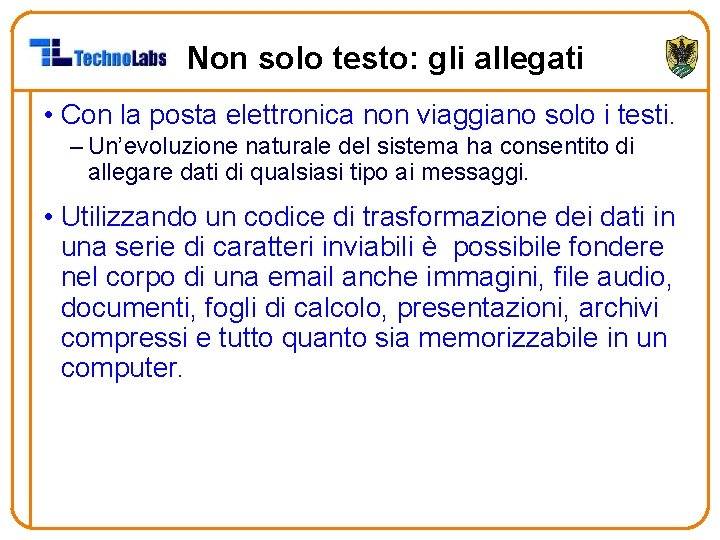 Non solo testo: gli allegati • Con la posta elettronica non viaggiano solo i