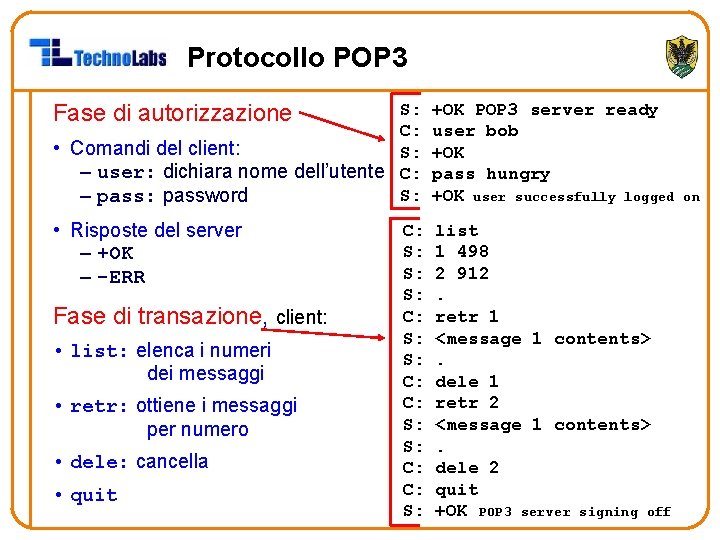 Protocollo POP 3 Fase di autorizzazione S: C: • Comandi del client: S: –