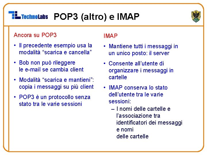 POP 3 (altro) e IMAP Ancora su POP 3 IMAP • Il precedente esempio