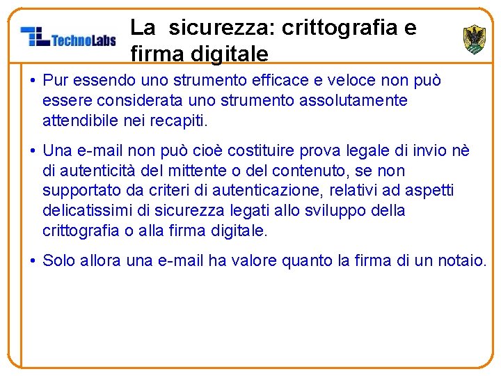 La sicurezza: crittografia e firma digitale • Pur essendo uno strumento efficace e veloce