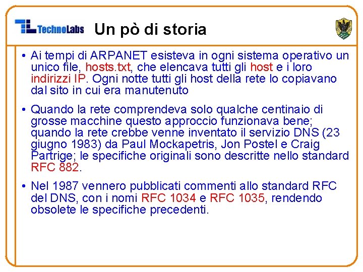 Un pò di storia • Ai tempi di ARPANET esisteva in ogni sistema operativo