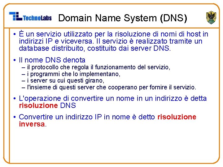 Domain Name System (DNS) • È un servizio utilizzato per la risoluzione di nomi