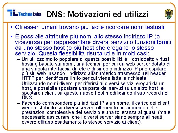 DNS: Motivazioni ed utilizzi • Gli esseri umani trovano più facile ricordare nomi testuali