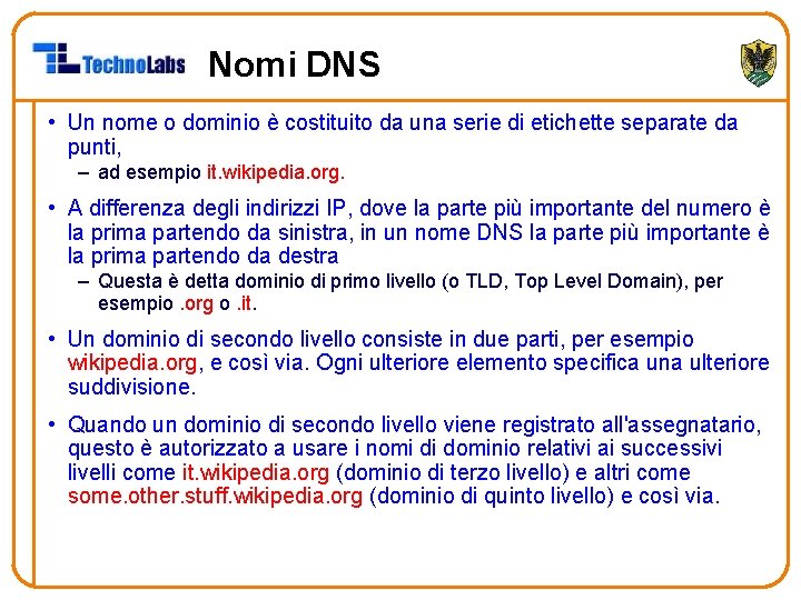 Nomi DNS • Un nome o dominio è costituito da una serie di etichette