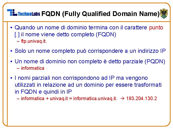 FQDN (Fully Qualified Domain Name) • Quando un nome di dominio termina con il