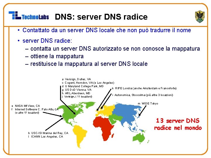 DNS: server DNS radice • Contattato da un server DNS locale che non può