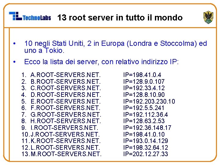 13 root server in tutto il mondo • 10 negli Stati Uniti, 2 in