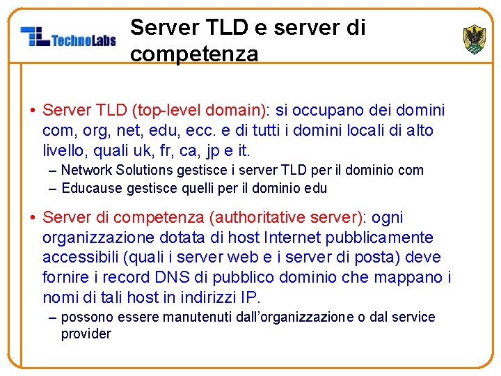 Server TLD e server di competenza • Server TLD (top-level domain): si occupano dei