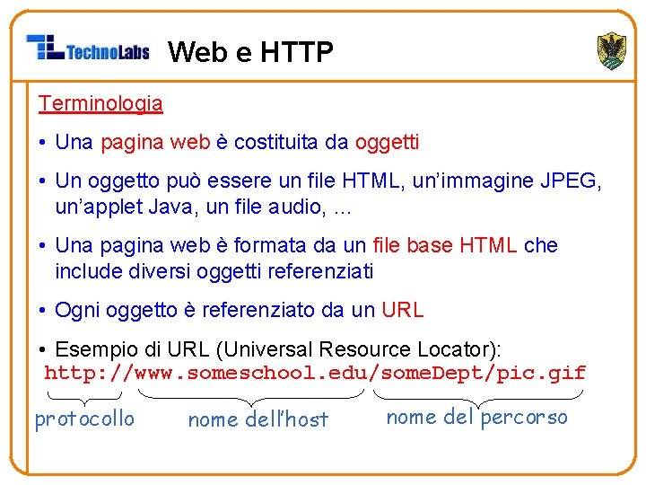 Web e HTTP Terminologia • Una pagina web è costituita da oggetti • Un