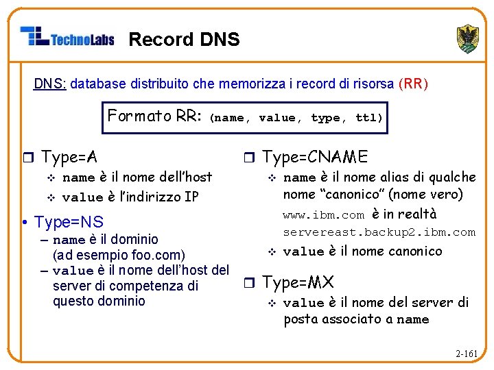 Record DNS: database distribuito che memorizza i record di risorsa (RR) Formato RR: (name,