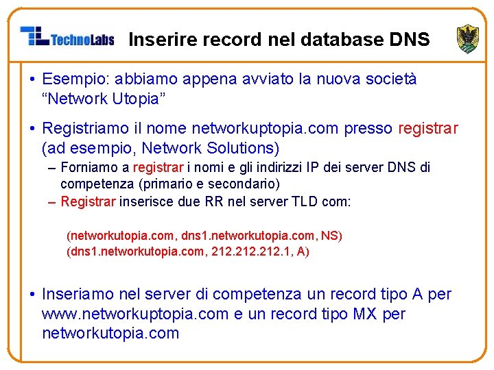 Inserire record nel database DNS • Esempio: abbiamo appena avviato la nuova società “Network