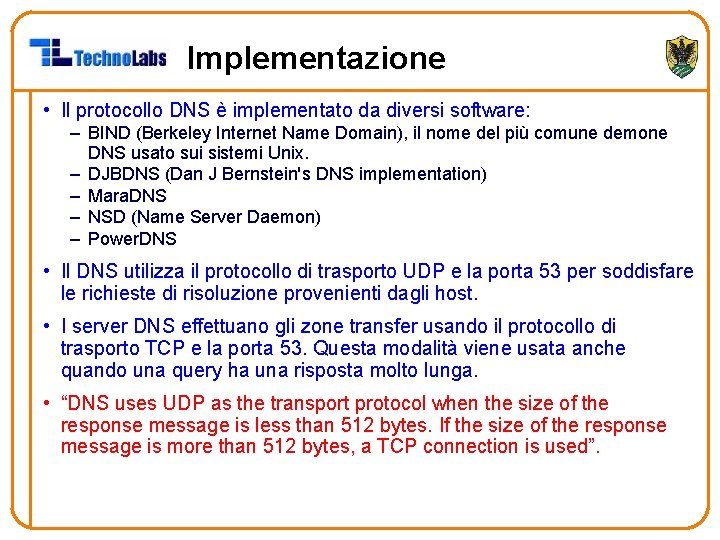 Implementazione • Il protocollo DNS è implementato da diversi software: – BIND (Berkeley Internet