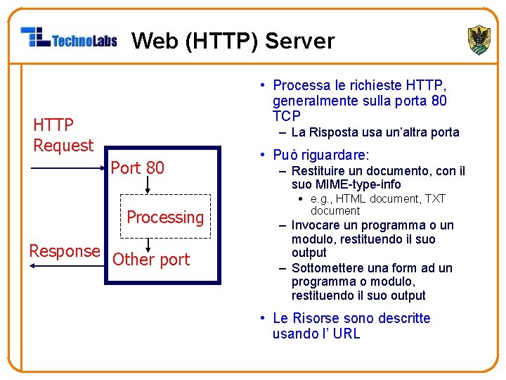 Web (HTTP) Server • Processa le richieste HTTP, generalmente sulla porta 80 TCP HTTP