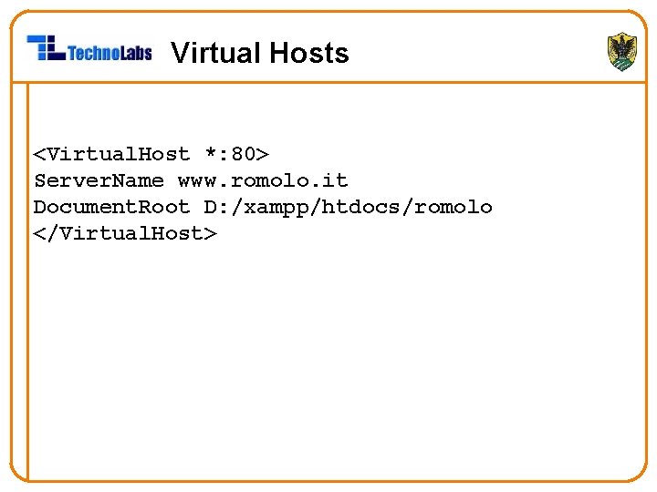 Virtual Hosts <Virtual. Host *: 80> Server. Name www. romolo. it Document. Root D: