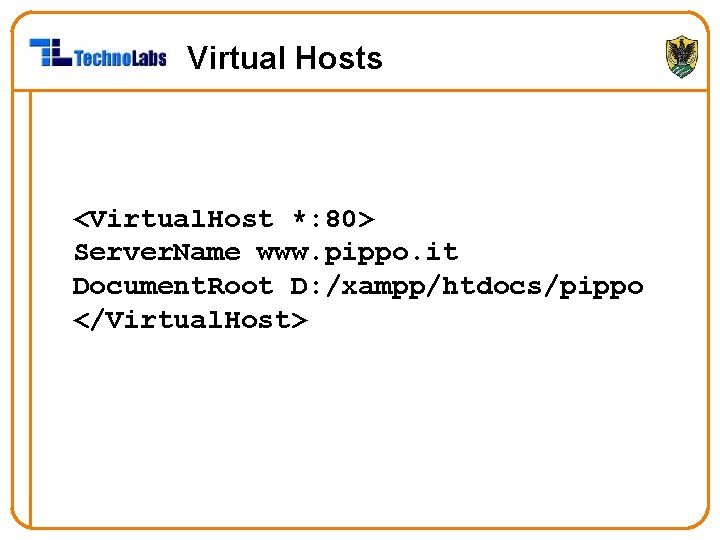 Virtual Hosts <Virtual. Host *: 80> Server. Name www. pippo. it Document. Root D: