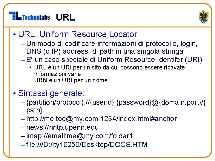 URL • URL: Uniform Resource Locator – Un modo di codificare informazioni di protocollo,