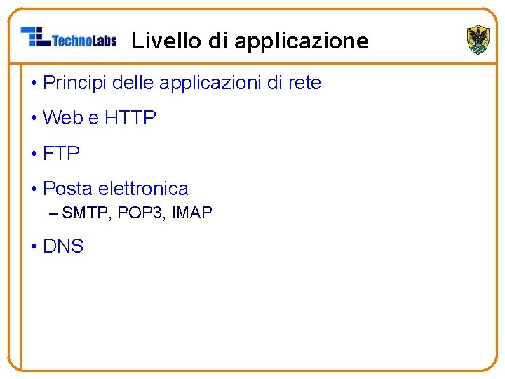 Livello di applicazione • Principi delle applicazioni di rete • Web e HTTP •