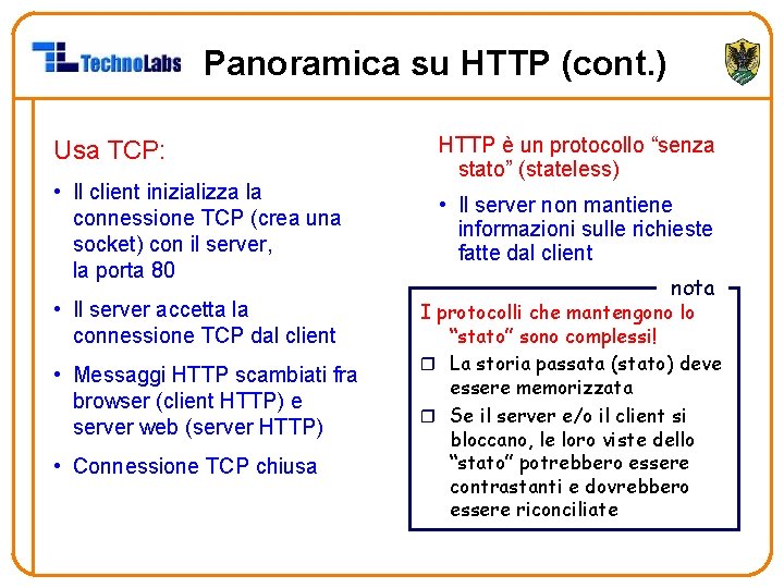 Panoramica su HTTP (cont. ) Usa TCP: • Il client inizializza la connessione TCP