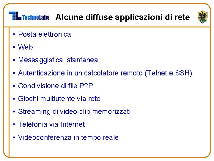 Alcune diffuse applicazioni di rete • Posta elettronica • Web • Messaggistica istantanea •