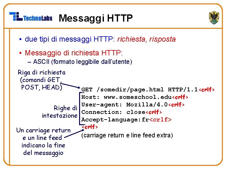 Messaggi HTTP • due tipi di messaggi HTTP: richiesta, risposta • Messaggio di richiesta