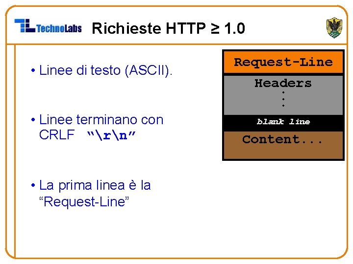Richieste HTTP ≥ 1. 0 • Linee di testo (ASCII). • Linee terminano con