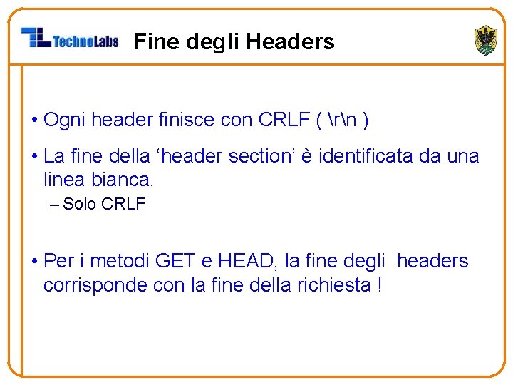 Fine degli Headers • Ogni header finisce con CRLF ( rn ) • La