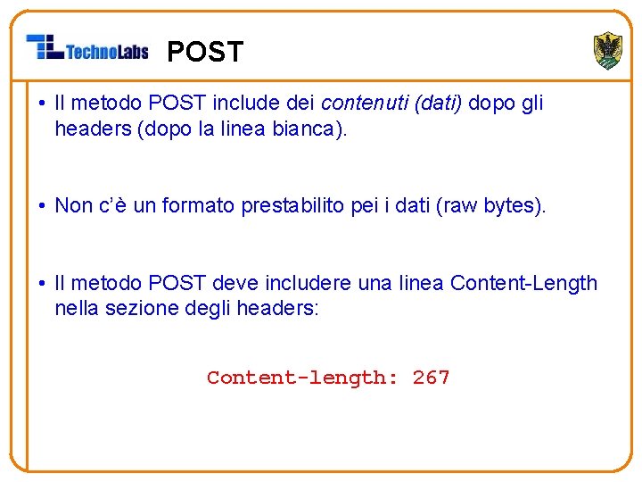 POST • Il metodo POST include dei contenuti (dati) dopo gli headers (dopo la