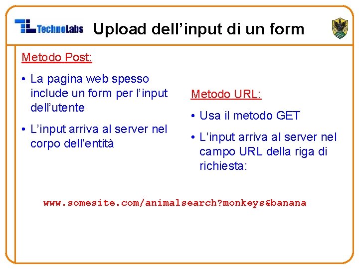 Upload dell’input di un form Metodo Post: • La pagina web spesso include un