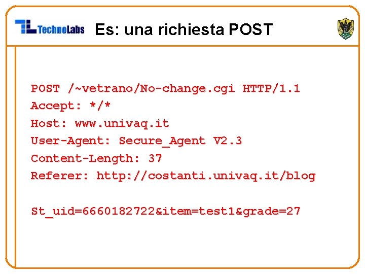 Es: una richiesta POST /~vetrano/No-change. cgi HTTP/1. 1 Accept: */* Host: www. univaq. it