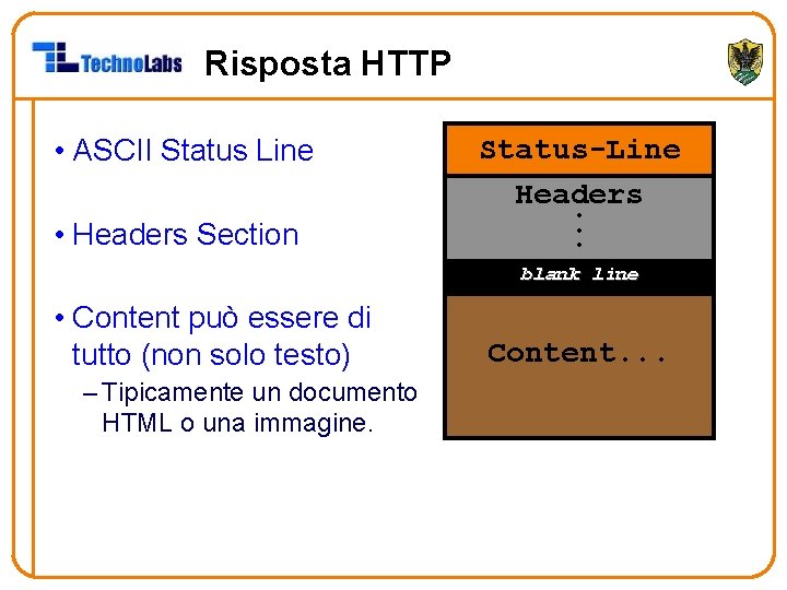 Risposta HTTP • ASCII Status Line • Headers Section Status-Line Headers. . . blank