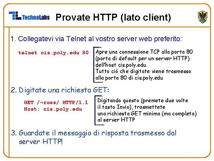 Provate HTTP (lato client) 1. Collegatevi via Telnet al vostro server web preferito: telnet