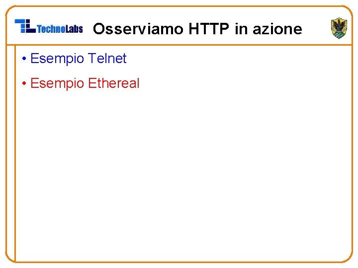 Osserviamo HTTP in azione • Esempio Telnet • Esempio Ethereal 