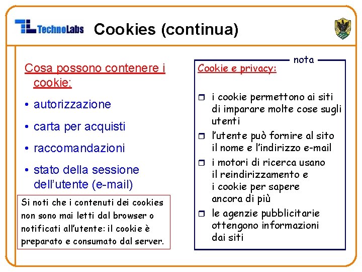 Cookies (continua) Cosa possono contenere i cookie: • autorizzazione • carta per acquisti •