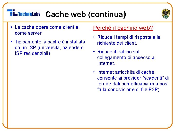 Cache web (continua) • La cache opera come client e come server • Tipicamente