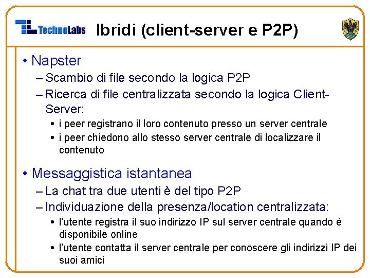 Ibridi (client-server e P 2 P) • Napster – Scambio di file secondo la