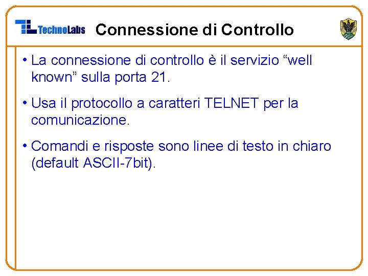 Connessione di Controllo • La connessione di controllo è il servizio “well known” sulla
