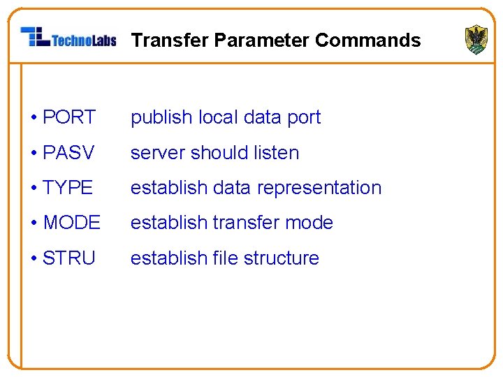 Transfer Parameter Commands • PORT publish local data port • PASV server should listen