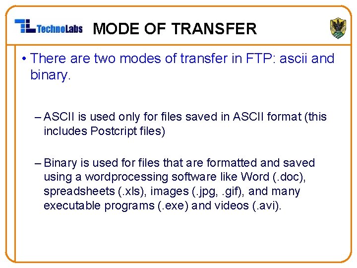 MODE OF TRANSFER • There are two modes of transfer in FTP: ascii and