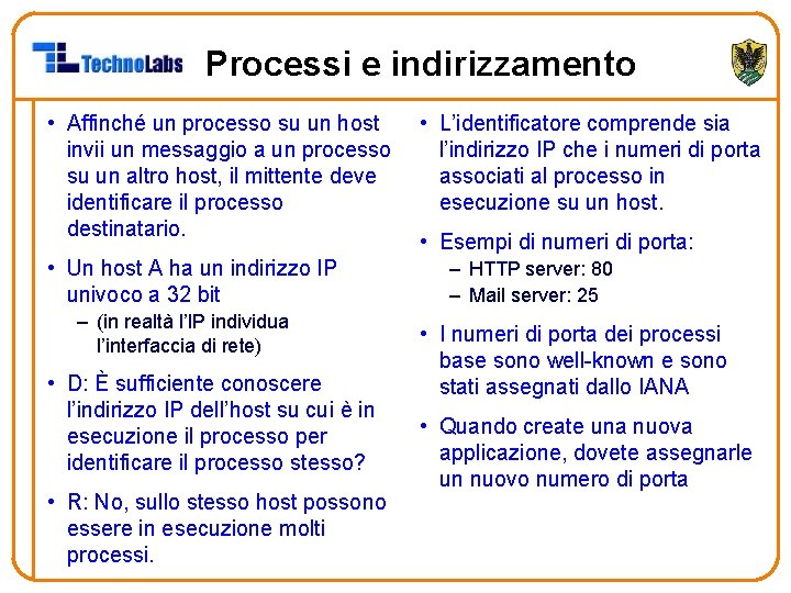 Processi e indirizzamento • Affinché un processo su un host invii un messaggio a