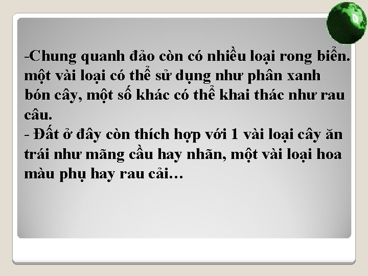 -Chung quanh đảo còn có nhiều loại rong biển. một vài loại có thể