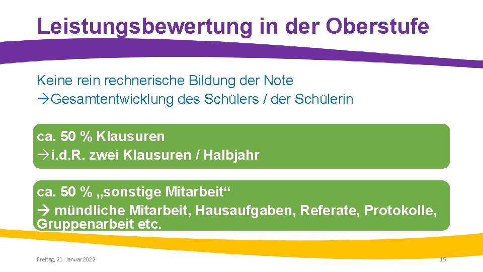 Leistungsbewertung in der Oberstufe Keine rein rechnerische Bildung der Note Gesamtentwicklung des Schülers /