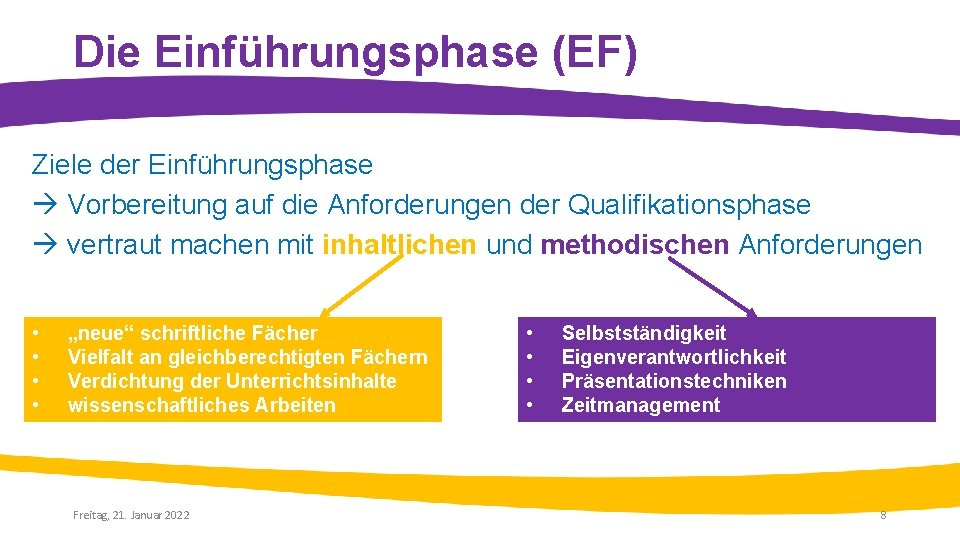 Die Einführungsphase (EF) Ziele der Einführungsphase Vorbereitung auf die Anforderungen der Qualifikationsphase vertraut machen