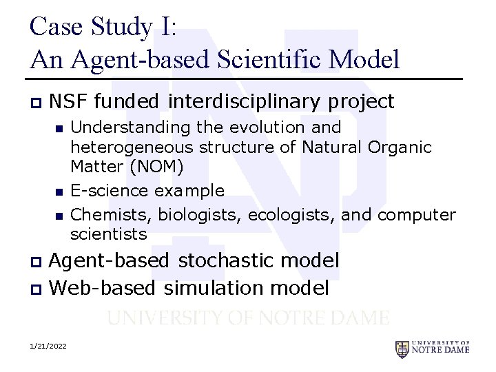 Case Study I: An Agent-based Scientific Model p NSF funded interdisciplinary project n n