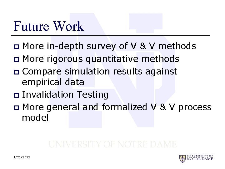 Future Work More in-depth survey of V & V methods p More rigorous quantitative