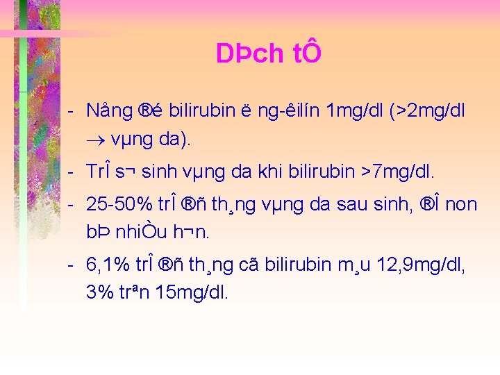 DÞch tÔ Nång ®é bilirubin ë ng êilín 1 mg/dl (>2 mg/dl vµng da).