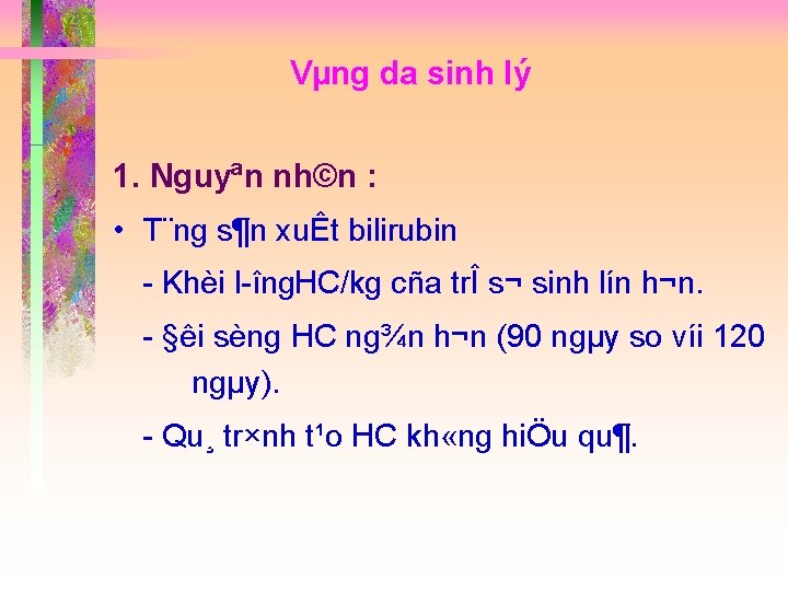 Vµng da sinh lý 1. Nguyªn nh©n : • T¨ng s¶n xuÊt bilirubin Khèi