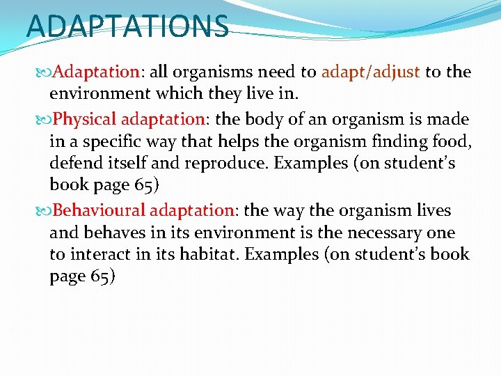 ADAPTATIONS Adaptation: all organisms need to adapt/adjust to the environment which they live in.