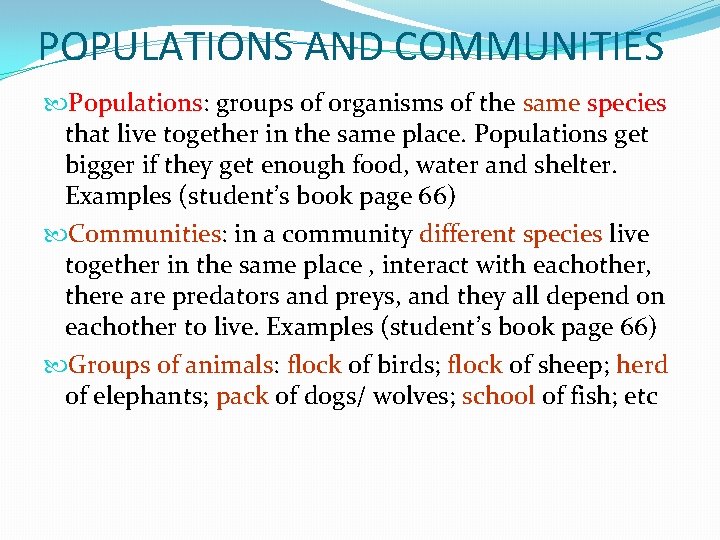 POPULATIONS AND COMMUNITIES Populations: groups of organisms of the same species that live together